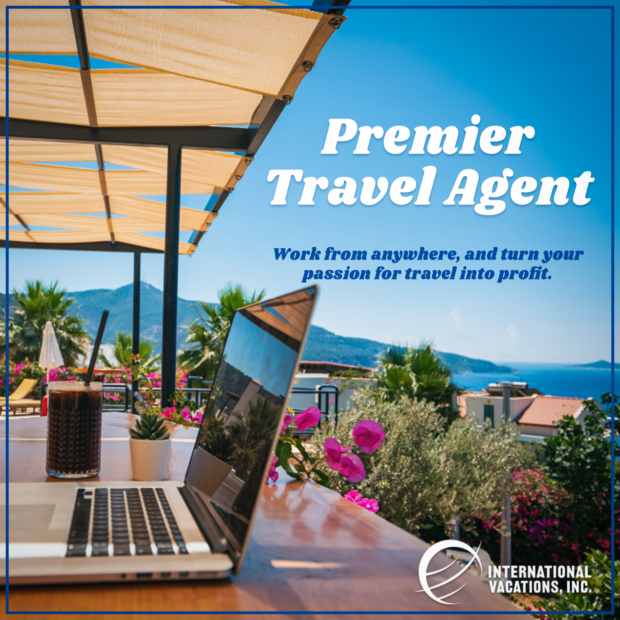 Become an Independent Premier Travel Agent with International Vacations, Inc.!